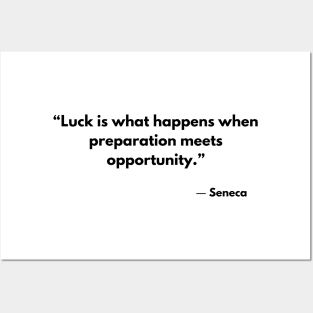 “Luck is what happens when preparation meets opportunity.” Seneca Posters and Art